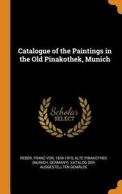 Read Catalogue of the Paintings in the Old Pinakothek, Munich - Franz von Reber file in PDF