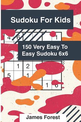 Download Sudoku for Kids 150 Very Easy to Easy Sudoku 6x6: Puzzle Books for Kids - James Forest file in PDF