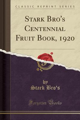 Read Stark Bro's Centennial Fruit Book, 1920 (Classic Reprint) - Stark Bro's | ePub