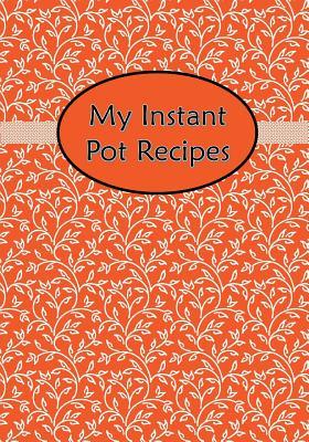 Read Online My Instant Pot Recipes: Blank Cookbook Journal Notebook to Write in Orange Floral Flower - Jazzy Journals And Stuff file in ePub