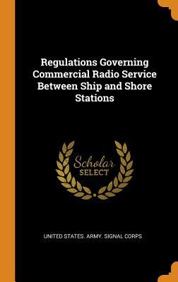 Download Regulations Governing Commercial Radio Service Between Ship and Shore Stations - United States Army Signal Corps file in PDF