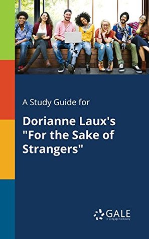 Download A Study Guide for Dorianne Laux's For the Sake of Strangers (Poetry for Students) - Cengage Learning Gale file in PDF