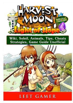 Read Online Harvest Moon Light of Hope, Special Edition, Wiki, Soleil, Animals, Tips, Cheats, Strategies, Game Guide Unofficial - Leet Gamer file in ePub