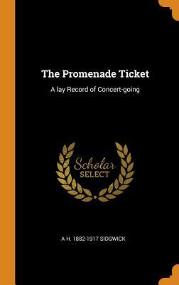 Download The Promenade Ticket: A Lay Record of Concert-Going - Arthur Hugh Sidgwick file in PDF