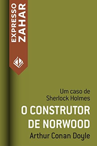 Read Online O construtor de Norwood: Um caso de Sherlock Holmes - Arthur Conan Doyle | PDF