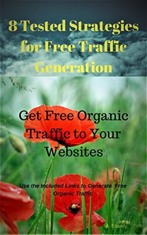 Full Download 8 Tested Strategies for Free Traffic Generation: Get Free Organic Traffic to Your Websites - A. Essaily file in ePub