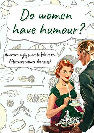 Read Online Do women have humour?: An entertainingly scientific look at the differences between the sexes! - Melanie J. Brown | ePub