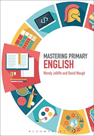 Download Mastering Primary English (Mastering Primary Teaching) - Wendy Jolliffe | ePub