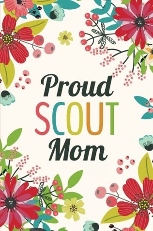 Read Proud Scout Mom (6x9 Journal): Lined Writing Notebook, 120 Pages -- Teal, Grass Green, Red, Pink Flowers -  file in PDF