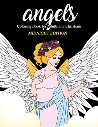 Full Download Angels: Coloring Book for Adults and Christians Midnight Edition: Elegant Angels with Beautiful Mandala Patterns and Floral Designs to Relieve Stress, do Daily Devotionals and Practice Mindfulness (Black Background Coloring Book) - Made You Smile Press file in PDF