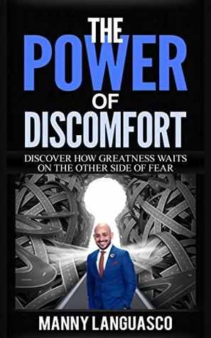 Read Online The Power of Discomfort: Discover How Greatness Waits on the Other Side of Fear - Manny Languasco file in PDF