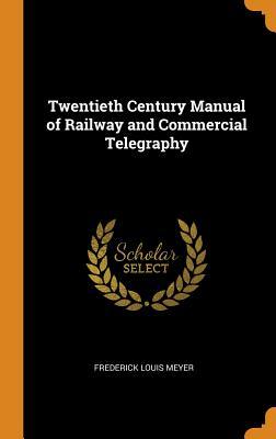 Read Online Twentieth Century Manual of Railway and Commercial Telegraphy - Frederick Louis Meyer file in ePub