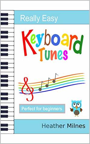 Full Download Really Easy Keyboard Tunes: 33 Fun and Easy Tunes for Keyboard   Easy to play, well known tunes - suitable for young beginners - Heather Milnes file in ePub