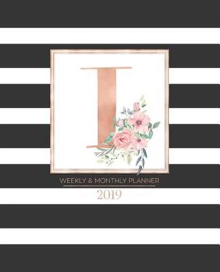 Read Weekly & Monthly Planner 2019: Black and White Stripes with Rose Gold Monogram Letter I and Pink Flowers (7.5 X 9.25 -  file in ePub