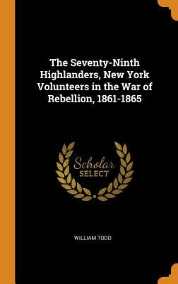 Download The Seventy-Ninth Highlanders, New York Volunteers in the War of Rebellion, 1861-1865 - William Todd | ePub