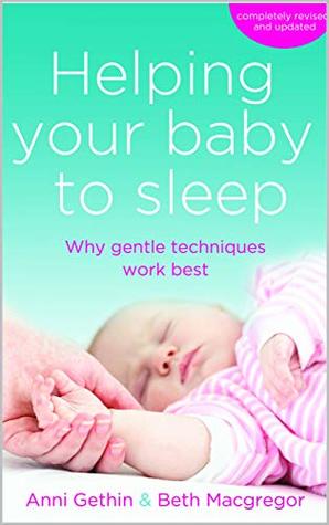 Read Online Helping Your Baby to Sleep: Why Gentle Techniques Work Best - Anni Gethin file in ePub