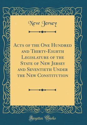 Read Acts of the One Hundred and Thirty-Eighth Legislature of the State of New Jersey and Seventieth Under the New Constitution (Classic Reprint) - State of New Jersey (USA) file in PDF