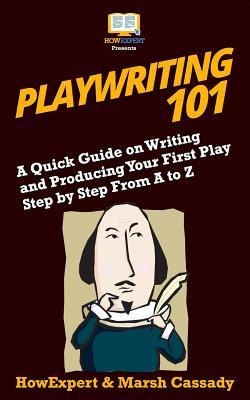 Download Playwriting 101: A Quick Guide on Writing and Producing Your First Play Step by Step from A to Z - Marsh Cassady file in PDF