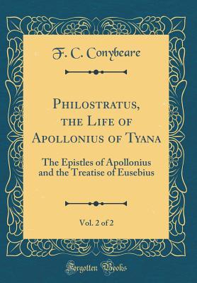 Download Philostratus, the Life of Apollonius of Tyana, Vol. 2 of 2: The Epistles of Apollonius and the Treatise of Eusebius (Classic Reprint) - F.C. Conybeare file in ePub