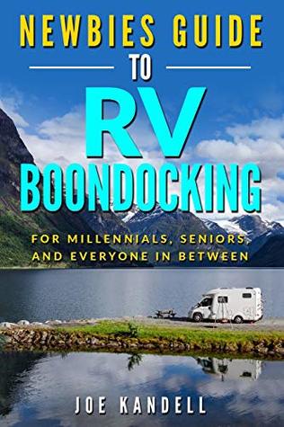 Download Newbies Guide to RV Boondocking: For Millennials, Seniors, and Everyone In Between - Joe Kandell | ePub