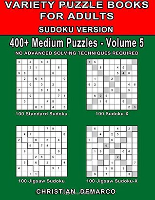 Read Variety Puzzle Books for Adults 400  Medium Sudoku Puzzles Volume 5: 400  Medium Sudoku Puzzles for Adults (NO Advanced Solving Techniques Required) (400  Medium Assorted Sudoku Puzzles) - Christian Demarco | ePub