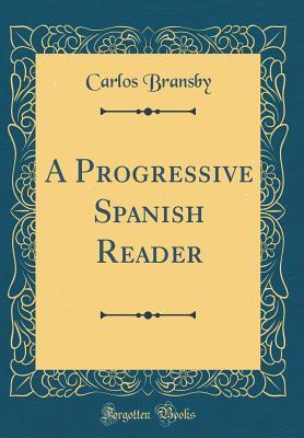 Read A Progressive Spanish Reader (Classic Reprint) - Carlos Bransby | PDF