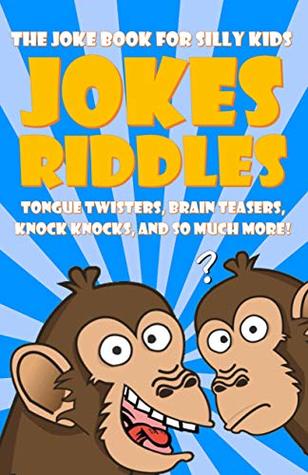 Full Download The Silly Joke Book For Kids: Jokes, Riddles, Tongue Twisters, Brain Teasers, Knock Knocks for Kids Ages 5-12 - Playhouse Publishing | ePub