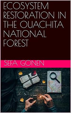 Full Download ECOSYSTEM RESTORATION IN THE OUACHITA NATIONAL FOREST - Sefa Gonen file in PDF