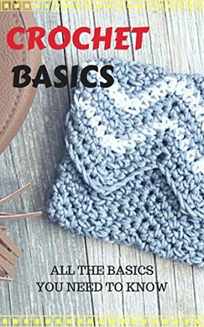 Read Online CROCHET BASICS: ALL THE BASICS THINGS YOU NEED TO KNOW - Shubham Pal | PDF