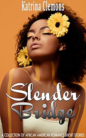 Read Online Slender Bridge: A Collection of African American Romance Short Stories - Katrina Clemons file in PDF