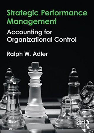 Read Online Strategic Performance Management: Accounting for Organizational Control - Ralph Adler | PDF