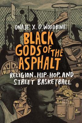 Read Black Gods of the Asphalt: Religion, Hip-Hop, and Street Basketball - Onaje X.O. Woodbine | PDF