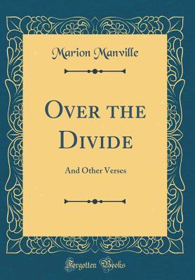 Read Over the Divide: And Other Verses (Classic Reprint) - Marion Manville | PDF