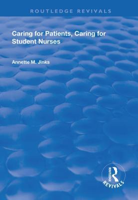 Read Online Caring for Patients, Caring for Student Nurses: Developments in Nursing and Health Care 15 - Annette M Jinks file in PDF