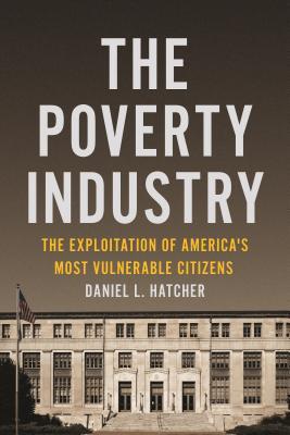 Read The Poverty Industry: The Exploitation of America's Most Vulnerable Citizens - Daniel L Hatcher file in ePub