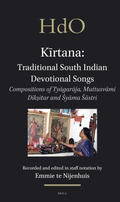 Read Online Kīrtana: Traditional South Indian Devotional Songs: Compositions of Tyāgarāja, Muttusvāmi Dīkṣitar and Śyāma Śāstri - Emmie Nijenhuis | PDF