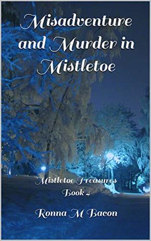 Read Misadventure and Murder in Mistletoe: Mistletoe Treasures Book 4 - Ronna M Bacon file in PDF