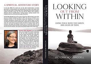 Read Online Looking Out From Within: Living Yoga with the Saints and Sages of India - Victoria Moo Briddell file in ePub