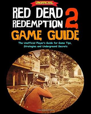 Read Online Red Dead Redemption 2 Game Guide: The Unofficial Player’s Guide for Game Tips, Strategies and Underground Secrets - Alex Smith | ePub