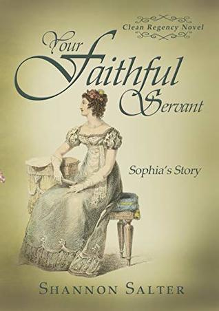 Full Download Your Faithful Servant: Sophia's Story (Clean Regency Book 2) - Shannon Salter | ePub