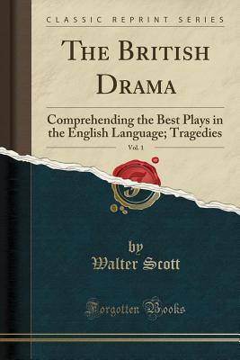 Download The British Drama, Vol. 1: Comprehending the Best Plays in the English Language; Tragedies (Classic Reprint) - Walter Scott file in ePub