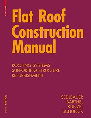 Read Online Flat Roof Construction Manual: Materials, Design, Applications - Klaus Sedlbauer | PDF