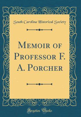 Read Memoir of Professor F. A. Porcher (Classic Reprint) - South Carolina Historical Society file in ePub