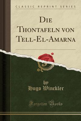 Full Download Die Thontafeln Von Tell-El-Amarna (Classic Reprint) - Hugo Winckler | PDF