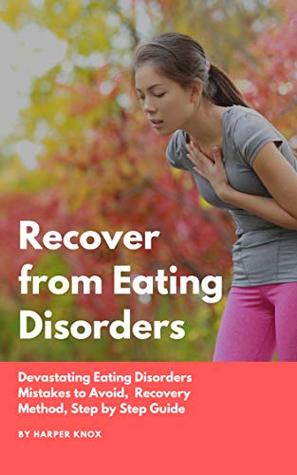 Read Recover from Eating Disorders: Devastating Eating Disorders Mistakes to Avoid, Recovery Method, Step by Step Guide - Harper Knox file in ePub