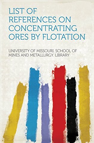 Full Download List of References on Concentrating Ores by Flotation - Library | ePub