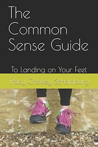 Read Online The Common Sense Guide: To Landing on Your Feet - Tracy Chavey Schamburg file in PDF