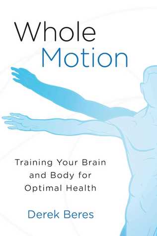 Read Whole Motion: Training Your Brain and Body for Optimal Health - Derek Beres file in ePub