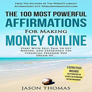 Full Download The 100 Most Powerful Affirmations for Making Money Online: Start With Self-Talk to Get Moving - Jason Thomas file in PDF