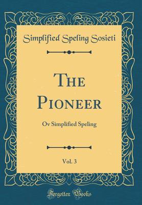 Download The Pioneer, Vol. 3: Ov Simplified Speling (Classic Reprint) - Simplified Speling Sosieti file in ePub